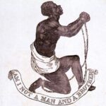 The Official Medallion of the British Anti-Slavery Society, 1795. Artist: Josiah Wedgwood (1730-1795) and either William Hackwood or Henry Webber; “Josiah Wedgewood…produced the emblem as a jasper-ware cameo at his pottery factory. Although the artist who designed and engraved the seal is unknown, the design for the cameo is attributed to William Hackwood or to Henry Webber, who were both modelers at the Wedgewood factory.” Public Domain. See below 22. May 1787.