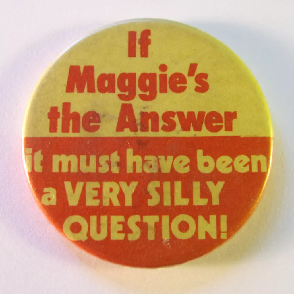 Anti-Margaret Thatcher badge. This badge, through sarcasm, acknowledges that by many Thatcher and Thatcherism were seen as a 'solution' to Britain's problems. Photo: Taken on November 13, 2011 by Danny Birchall. (CC BY 2.0).